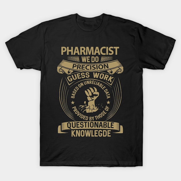 Pharmacist - We Do Precision T-Shirt by connieramonaa